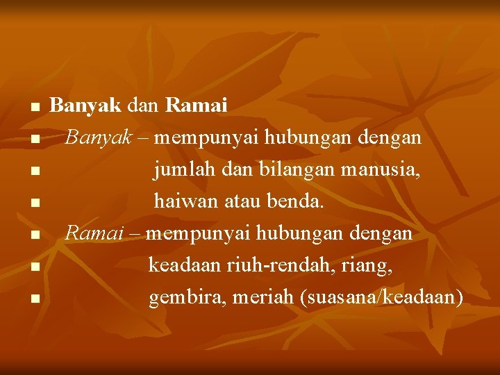 n n n n Banyak dan Ramai Banyak – mempunyai hubungan dengan jumlah dan