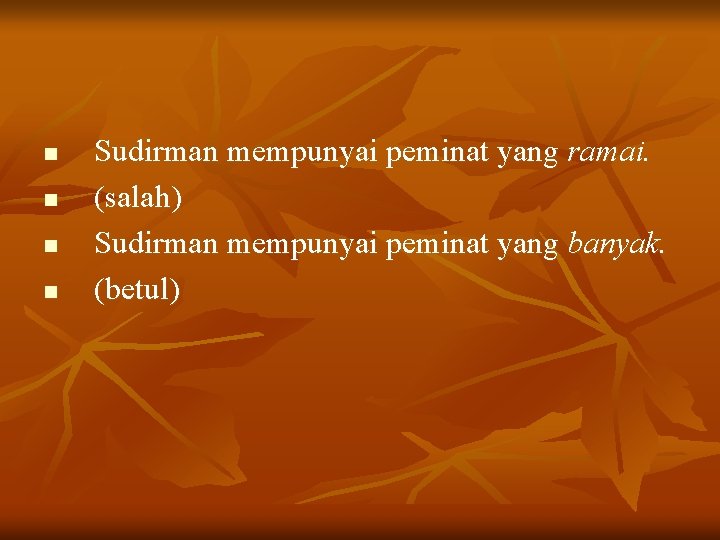 n n Sudirman mempunyai peminat yang ramai. (salah) Sudirman mempunyai peminat yang banyak. (betul)