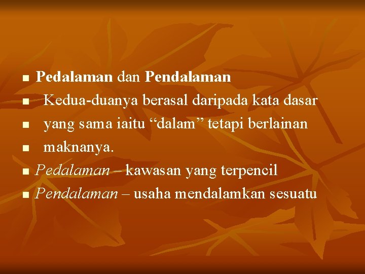 n n n Pedalaman dan Pendalaman Kedua-duanya berasal daripada kata dasar yang sama iaitu