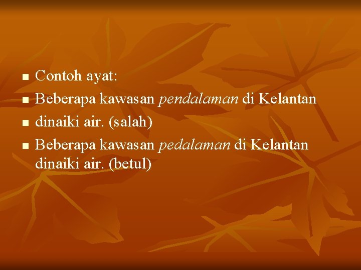 n n Contoh ayat: Beberapa kawasan pendalaman di Kelantan dinaiki air. (salah) Beberapa kawasan