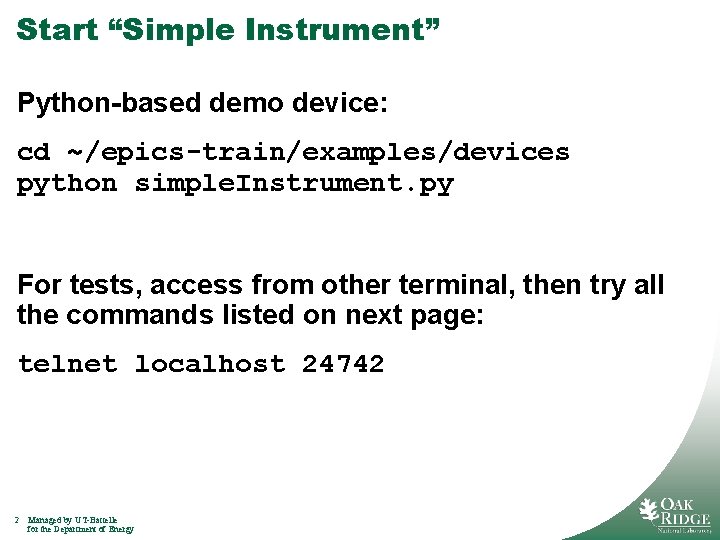 Start “Simple Instrument” Python-based demo device: cd ~/epics-train/examples/devices python simple. Instrument. py For tests,