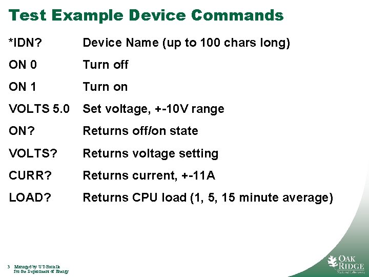 Test Example Device Commands *IDN? Device Name (up to 100 chars long) ON 0