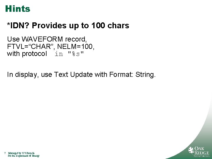 Hints *IDN? Provides up to 100 chars Use WAVEFORM record, FTVL=“CHAR”, NELM=100, with protocol