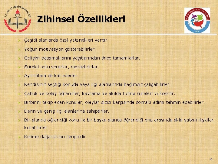 Zihinsel Özellikleri Ø Çeşitli alanlarda özel yetenekleri vardır. Ø Yoğun motivasyon gösterebilirler. Ø Gelişim