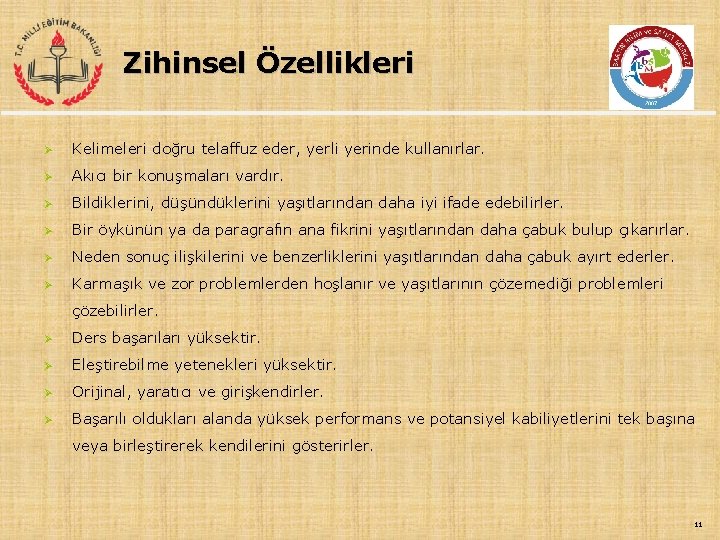 Zihinsel Özellikleri Ø Kelimeleri doğru telaffuz eder, yerli yerinde kullanırlar. Ø Akıcı bir konuşmaları