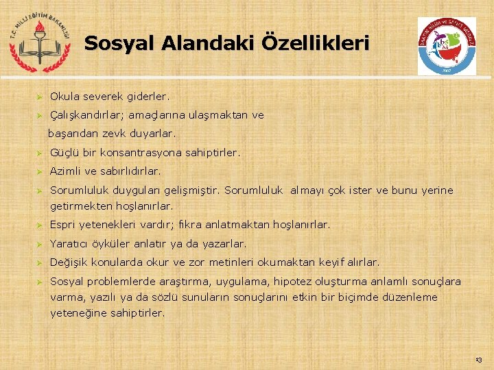 Sosyal Alandaki Özellikleri Ø Okula severek giderler. Ø Çalışkandırlar; amaçlarına ulaşmaktan ve başarıdan zevk