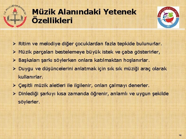 Müzik Alanındaki Yetenek Özellikleri Ø Ritim ve melodiye diğer çocuklardan fazla tepkide bulunurlar. Ø