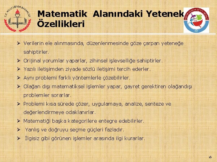 Matematik Alanındaki Yetenek Özellikleri Ø Verilerin ele alınmasında, düzenlenmesinde göze çarpan yeteneğe sahiptirler. Ø