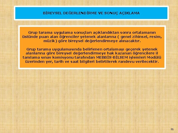 BİREYSEL DEĞERLENDİRME VE SONUÇ AÇIKLAMA Grup tarama uygulama sonuçları açıklandıktan sonra ortalamanın üstünde puan