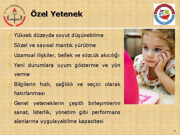 Özel Yetenek � Yüksek düzeyde soyut düşünebilme � Sözel ve sayısal mantık yürütme �