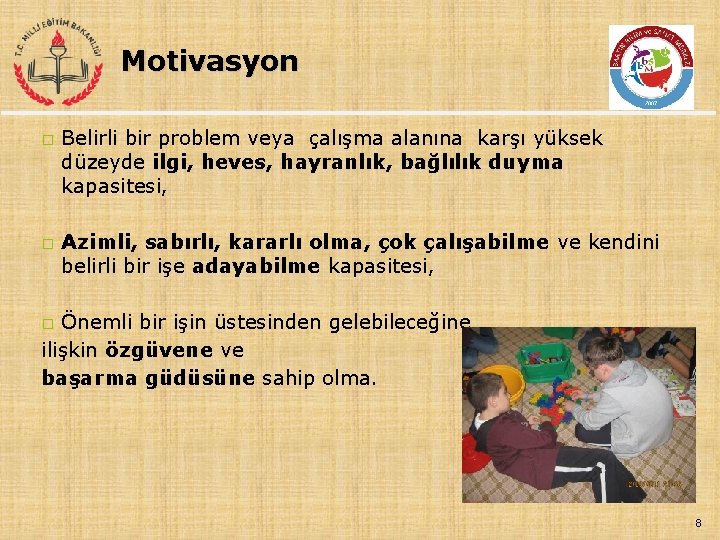 Motivasyon � � Belirli bir problem veya çalışma alanına karşı yüksek düzeyde ilgi, heves,