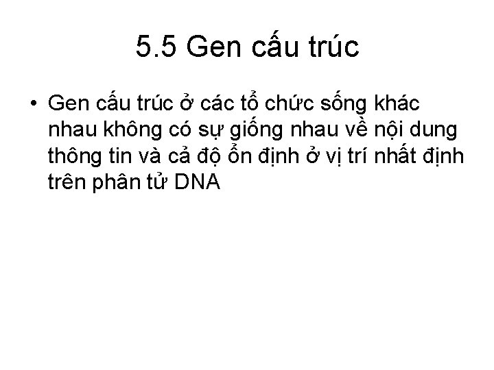 5. 5 Gen cấu trúc • Gen cấu trúc ở các tổ chức sống