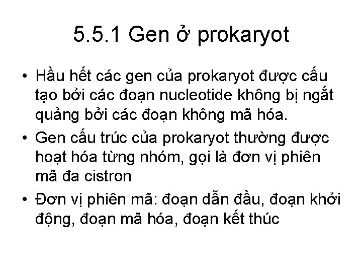 5. 5. 1 Gen ở prokaryot • Hầu hết các gen của prokaryot được