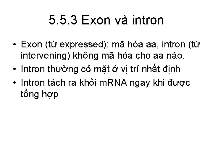 5. 5. 3 Exon và intron • Exon (từ expressed): mã hóa aa, intron