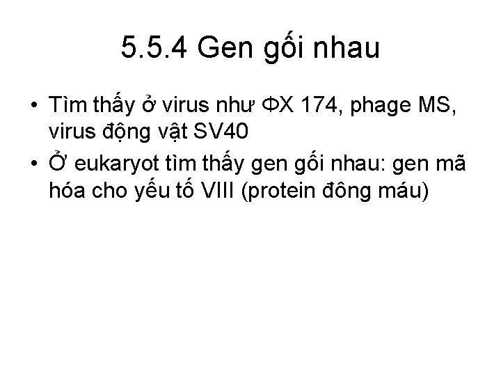 5. 5. 4 Gen gối nhau • Tìm thấy ở virus như ΦX 174,