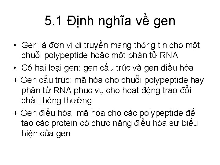 5. 1 Định nghĩa về gen • Gen là đơn vị di truyền mang