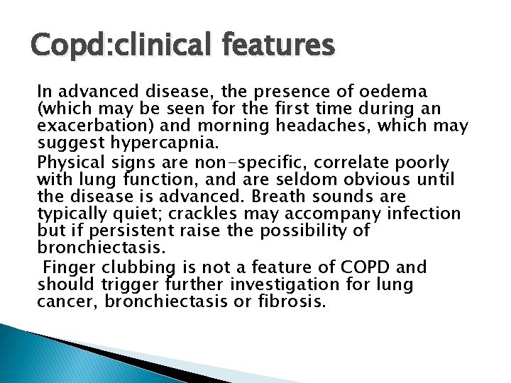 Copd: clinical features In advanced disease, the presence of oedema (which may be seen Copd: clinical features In advanced disease, the presence of oedema (which may be seen