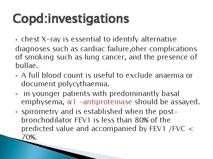 Copd: investigations chest X-ray is essential to identify alternative diagnoses such as cardiac failure, Copd: investigations chest X-ray is essential to identify alternative diagnoses such as cardiac failure,