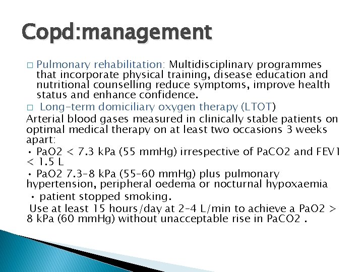 Copd: management Pulmonary rehabilitation: Multidisciplinary programmes that incorporate physical training, disease education and nutritional Copd: management Pulmonary rehabilitation: Multidisciplinary programmes that incorporate physical training, disease education and nutritional