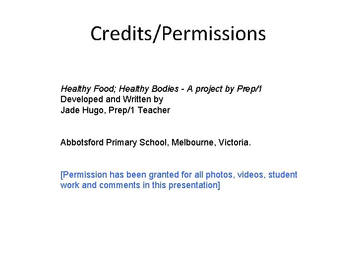 Credits/Permissions Healthy Food; Healthy Bodies - A project by Prep/1 Developed and Written by