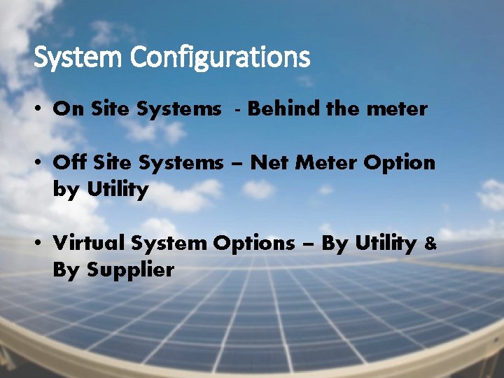 System Configurations • On Site Systems - Behind the meter • Off Site Systems