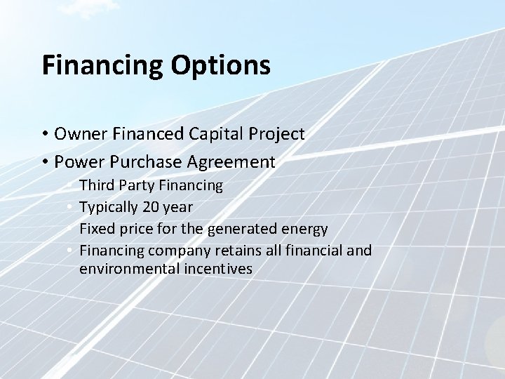 Financing Options • Owner Financed Capital Project • Power Purchase Agreement • • Third