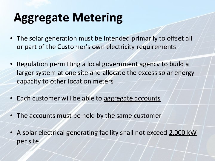 Aggregate Metering • The solar generation must be intended primarily to offset all or