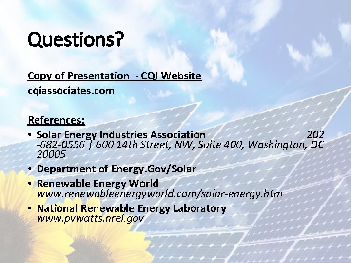 Questions? Copy of Presentation - CQI Website cqiassociates. com References: • Solar Energy Industries