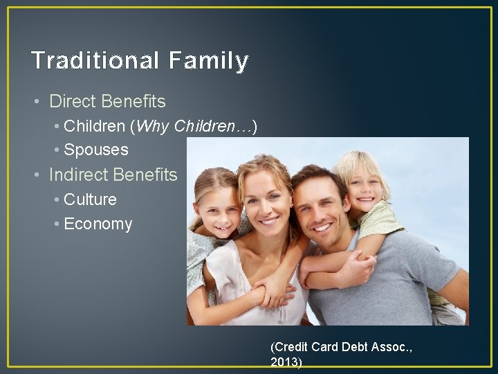 Traditional Family • Direct Benefits • Children (Why Children…) • Spouses • Indirect Benefits