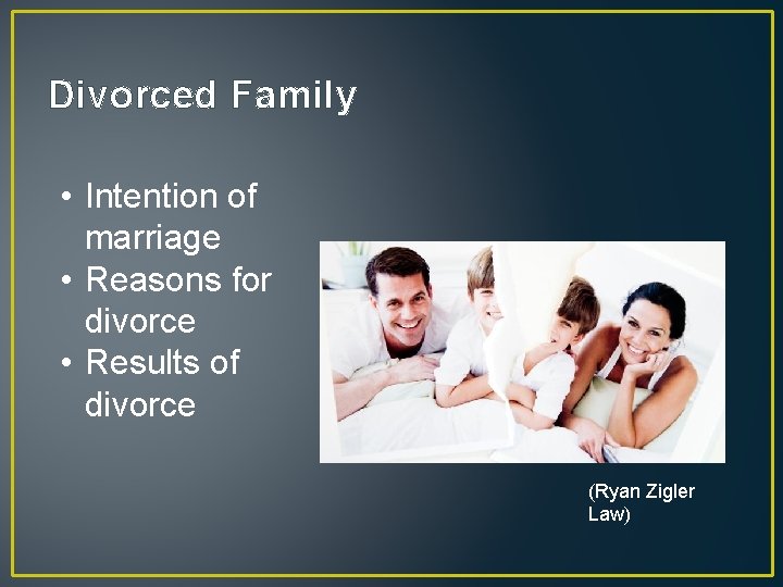 Divorced Family • Intention of marriage • Reasons for divorce • Results of divorce