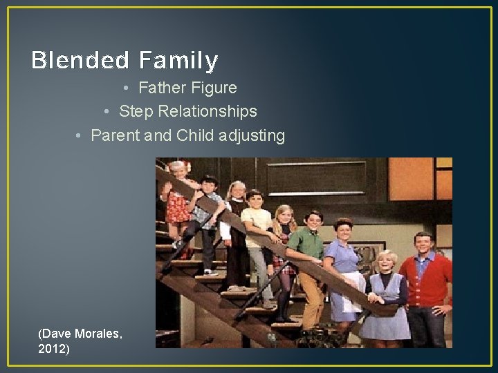 Blended Family • Father Figure • Step Relationships • Parent and Child adjusting (Dave