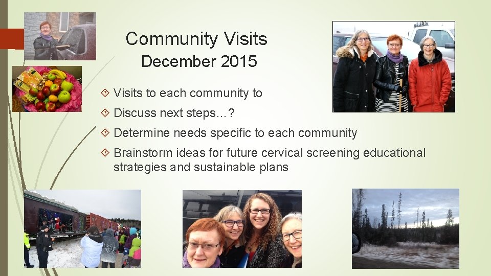 Community Visits December 2015 Visits to each community to Discuss next steps…? Determine needs