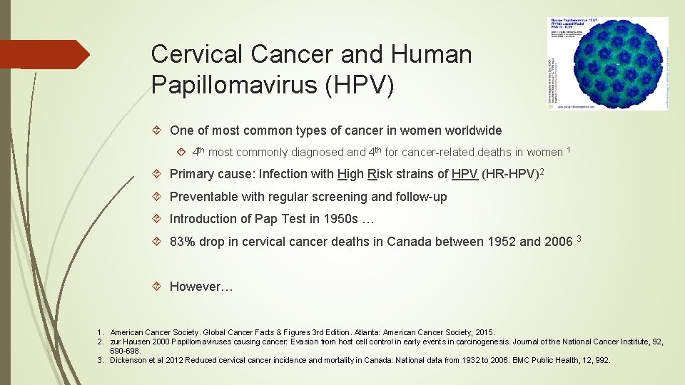 Cervical Cancer and Human Papillomavirus (HPV) One of most common types of cancer in