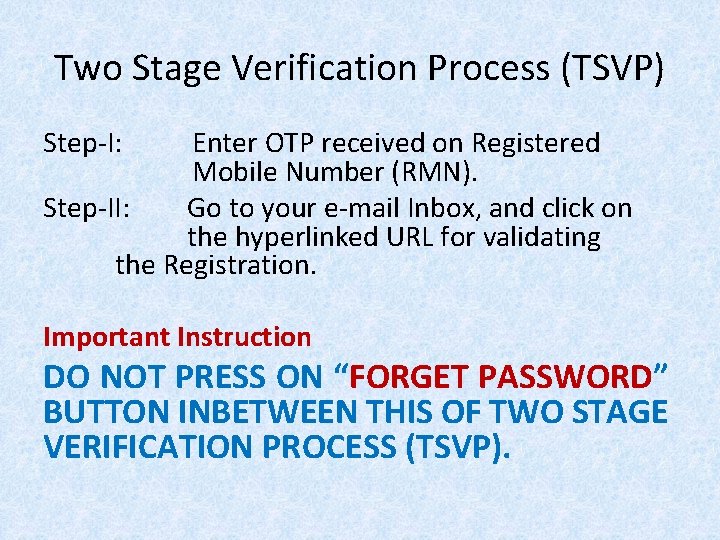 Two Stage Verification Process (TSVP) Step-I: Enter OTP received on Registered Mobile Number (RMN).