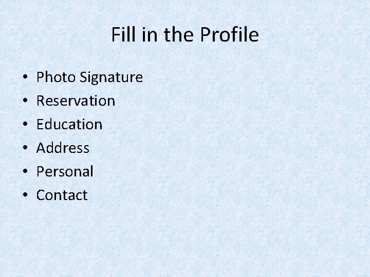 Fill in the Profile • • • Photo Signature Reservation Education Address Personal Contact