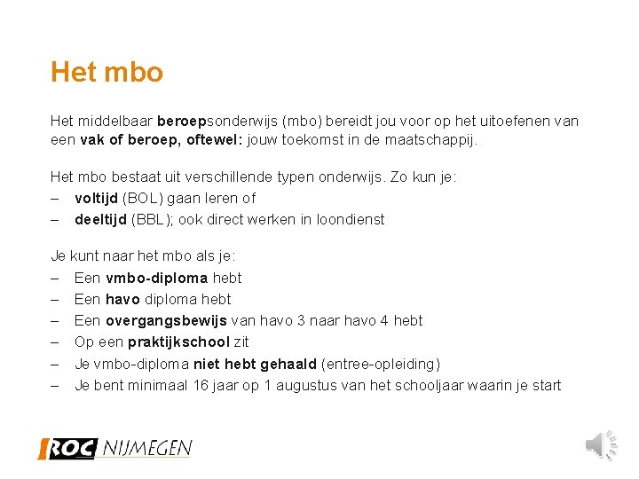 Het mbo Het middelbaar beroepsonderwijs (mbo) bereidt jou voor op het uitoefenen van een