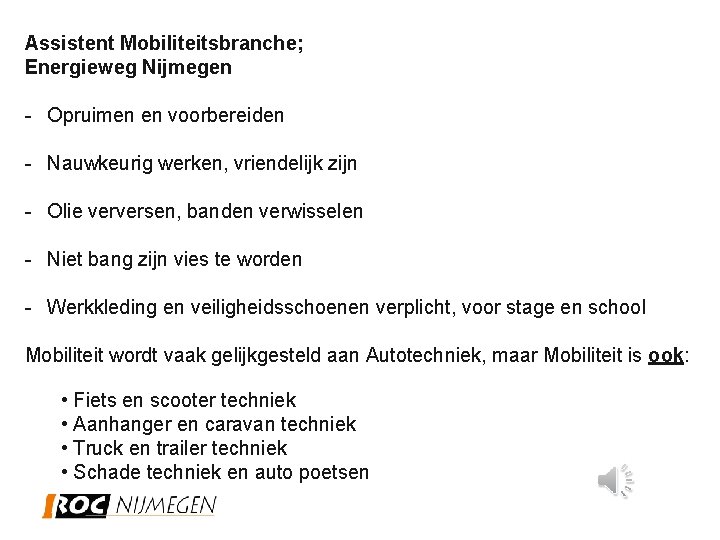Assistent Mobiliteitsbranche; Energieweg Nijmegen - Opruimen en voorbereiden - Nauwkeurig werken, vriendelijk zijn -