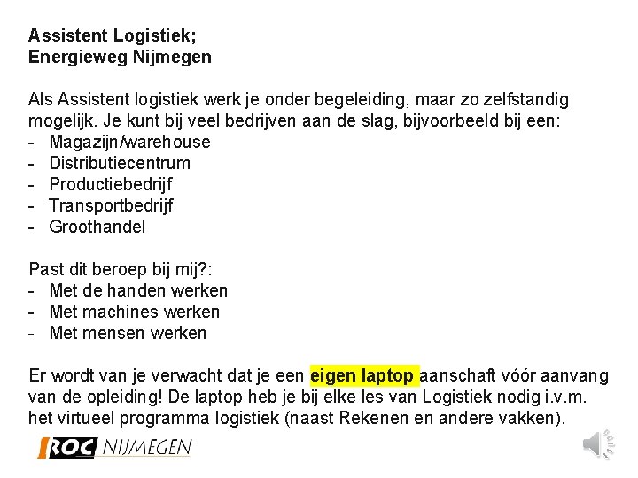 Assistent Logistiek; Energieweg Nijmegen Als Assistent logistiek werk je onder begeleiding, maar zo zelfstandig