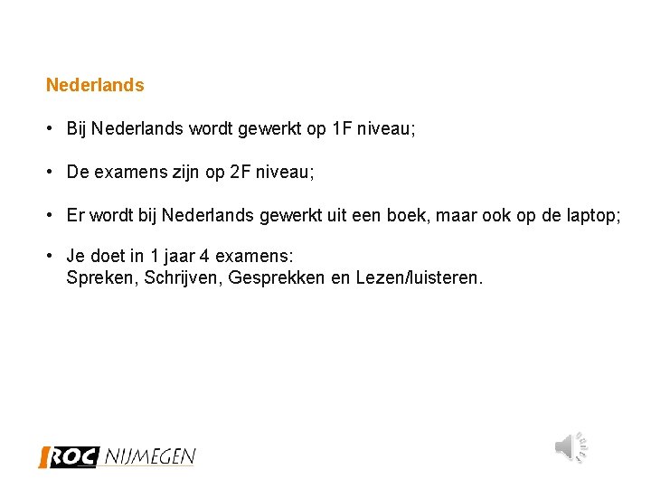 Nederlands • Bij Nederlands wordt gewerkt op 1 F niveau; • De examens zijn