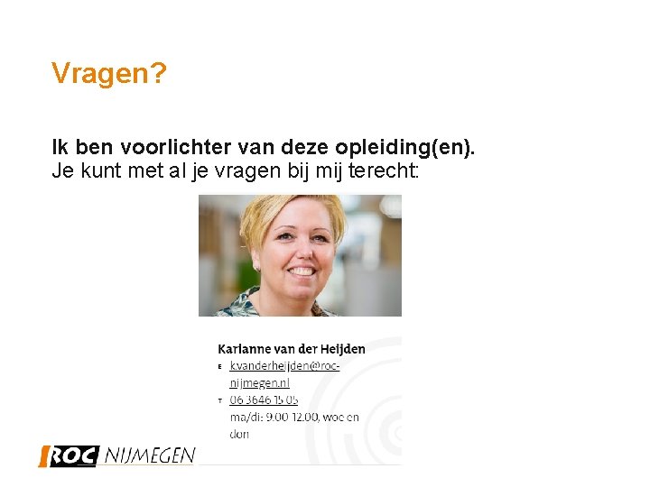  Vragen? Ik ben voorlichter van deze opleiding(en). Je kunt met al je vragen