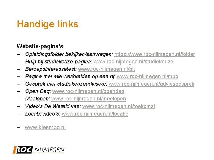 Handige links Website-pagina’s – Opleidingsfolder bekijken/aanvragen: https: //www. roc-nijmegen. nl/folder – Hulp bij studiekeuze-pagina: