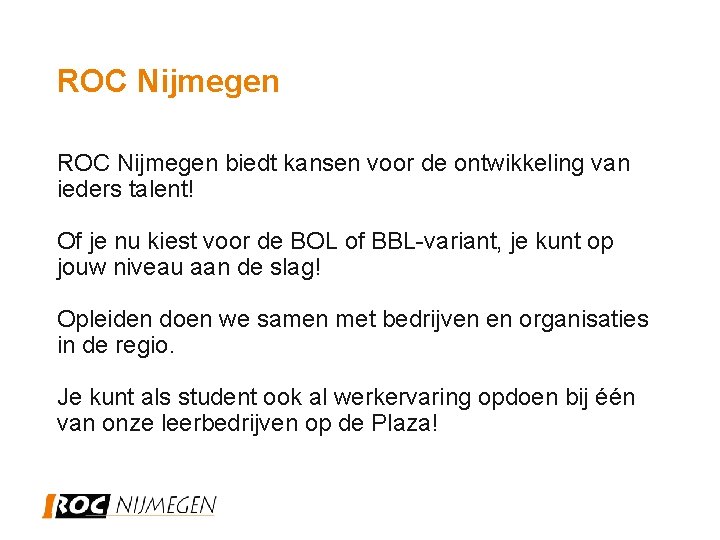ROC Nijmegen biedt kansen voor de ontwikkeling van ieders talent! Of je nu kiest