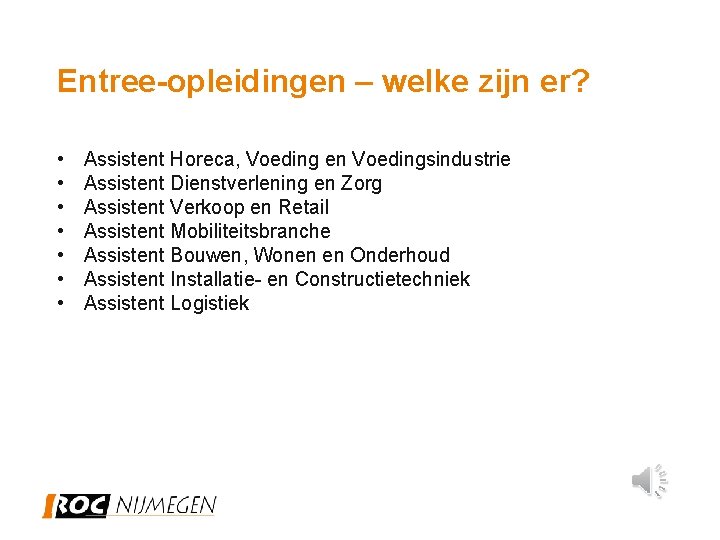 Entree-opleidingen – welke zijn er? • • Assistent Horeca, Voeding en Voedingsindustrie Assistent Dienstverlening