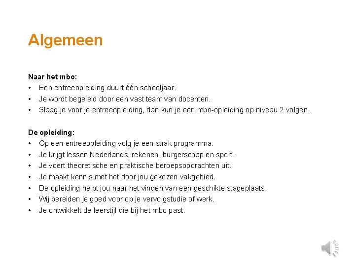 Algemeen Naar het mbo: • • • Een entreeopleiding duurt één schooljaar. Je wordt