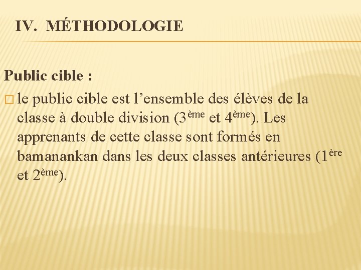 IV. MÉTHODOLOGIE Public cible : � le public cible est l’ensemble des élèves de