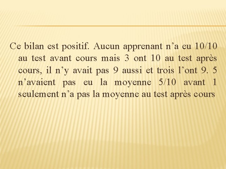 Ce bilan est positif. Aucun apprenant n’a eu 10/10 au test avant cours mais