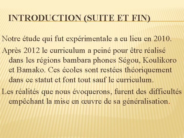 INTRODUCTION (SUITE ET FIN) Notre étude qui fut expérimentale a eu lieu en 2010.