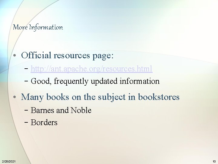 More Information • Official resources page: − http: //ant. apache. org/resources. html − Good,
