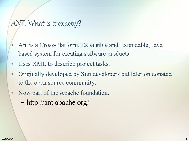 ANT: What is it exactly? • Ant is a Cross-Platform, Extensible and Extendable, Java