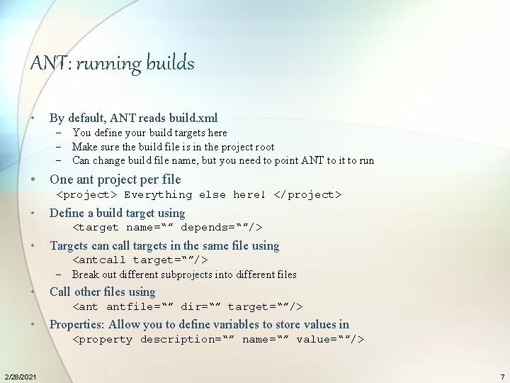 ANT: running builds • By default, ANT reads build. xml − You define your